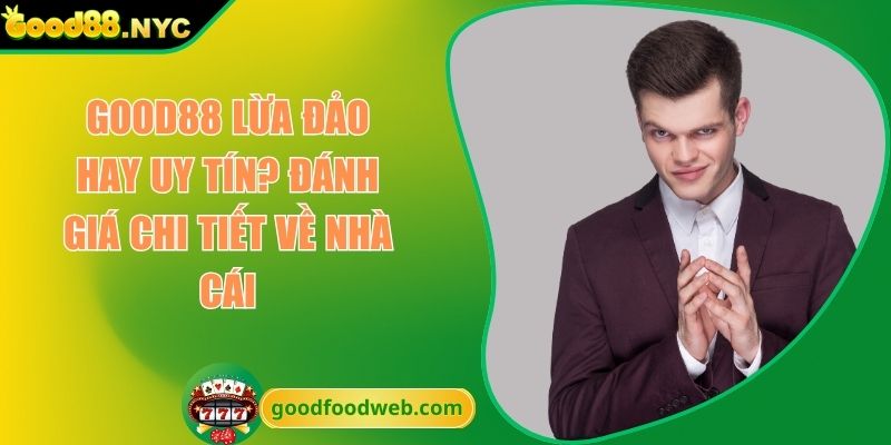 GOOD88 lừa đảo