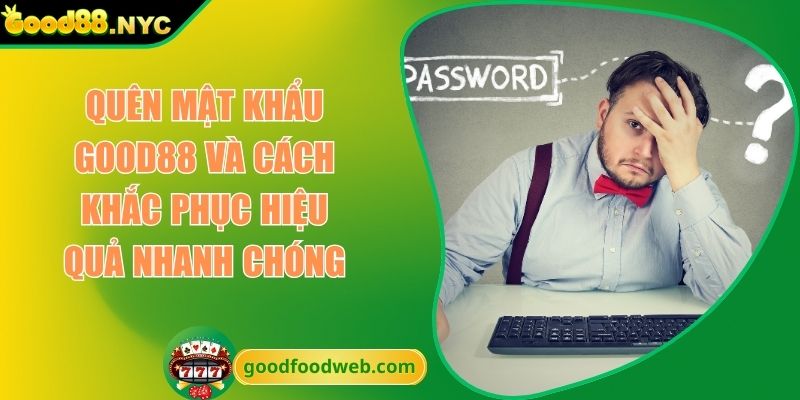 quên mật khẩu GOOD88
