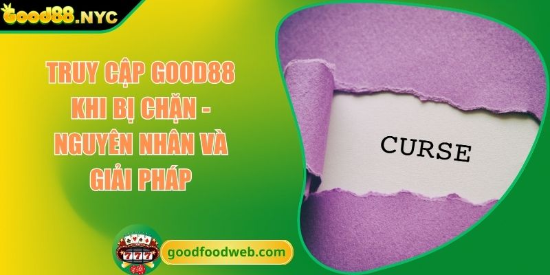truy cập GOOD88 khi bị chặn